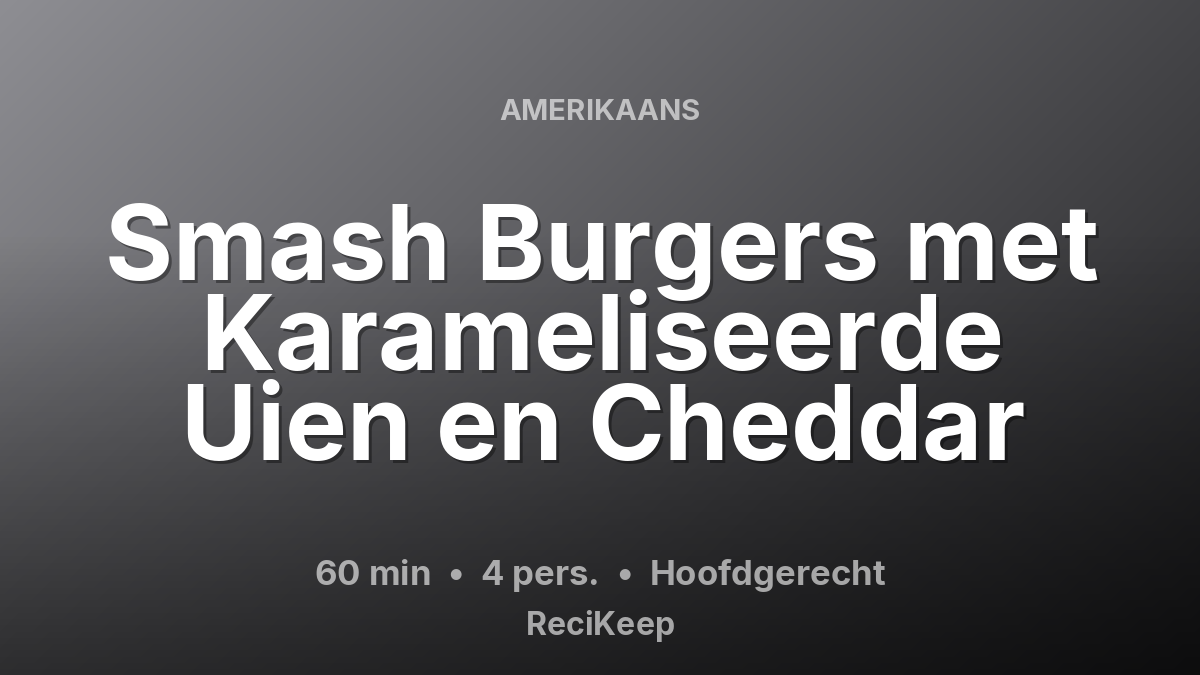 Receptkaart Smash Burgers met Karameliseerde Uien en Cheddar – Hoofdgerecht