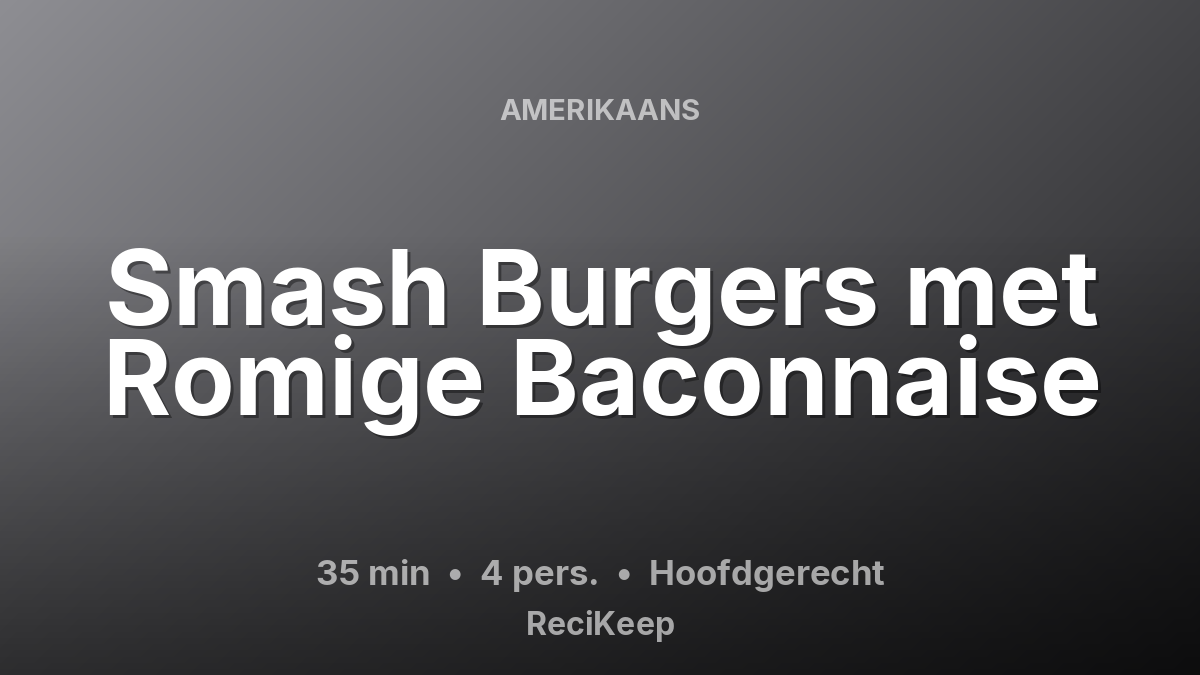 Receptkaart Smash Burgers met Romige Baconnaise – Hoofdgerecht