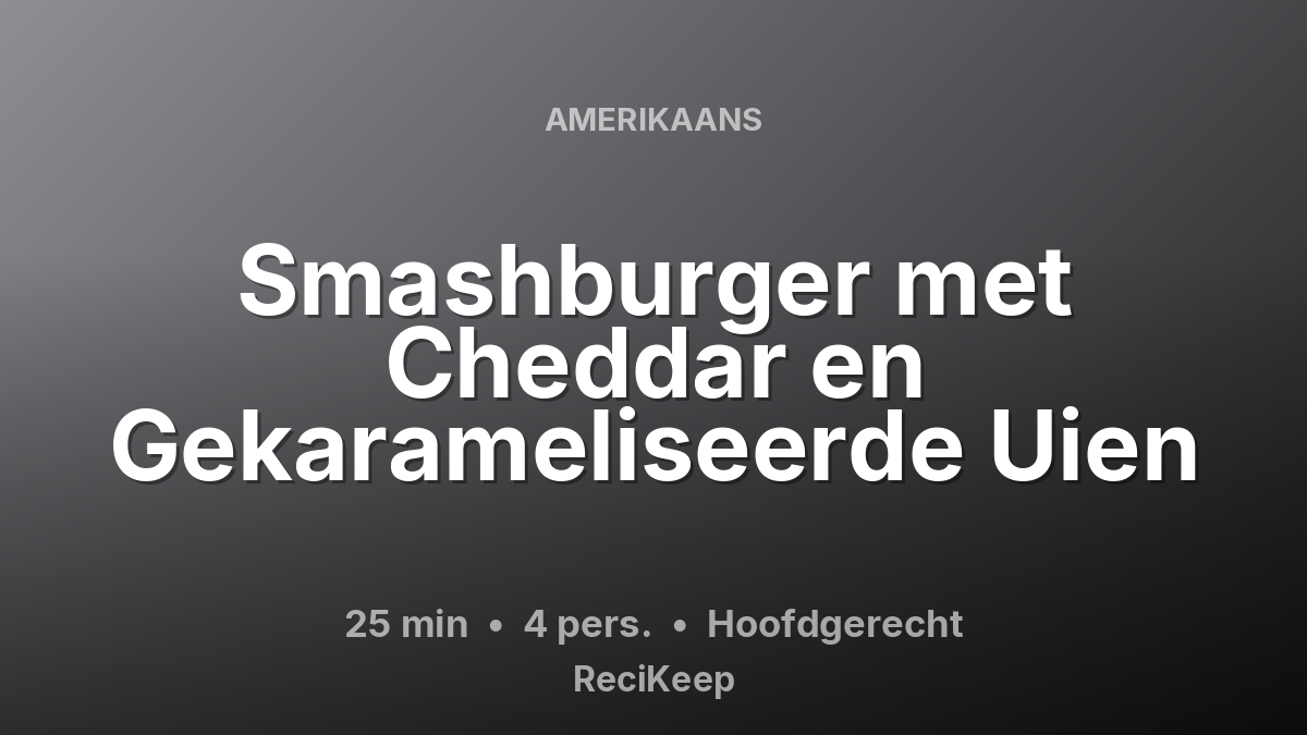 Receptkaart Smashburger met Cheddar en Gekarameliseerde Uien – Hoofdgerecht