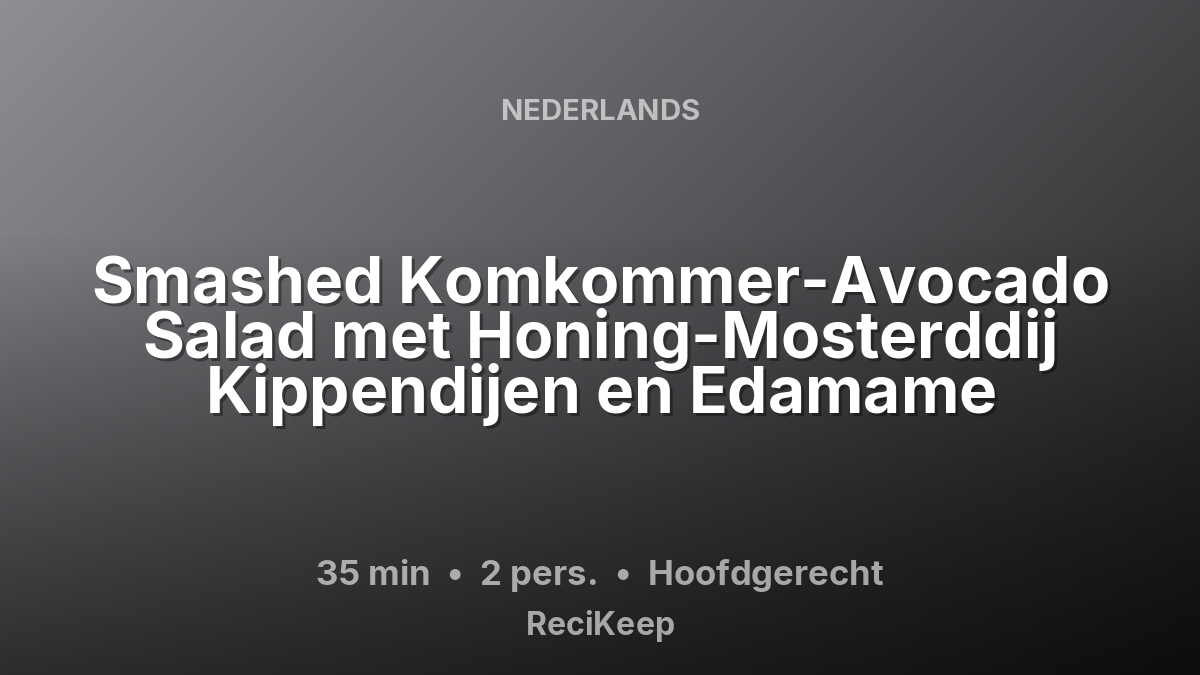 Receptkaart Smashed Komkommer-Avocado Salad met Honing-Mosterddij Kippendijen en Edamame – Hoofdgerecht