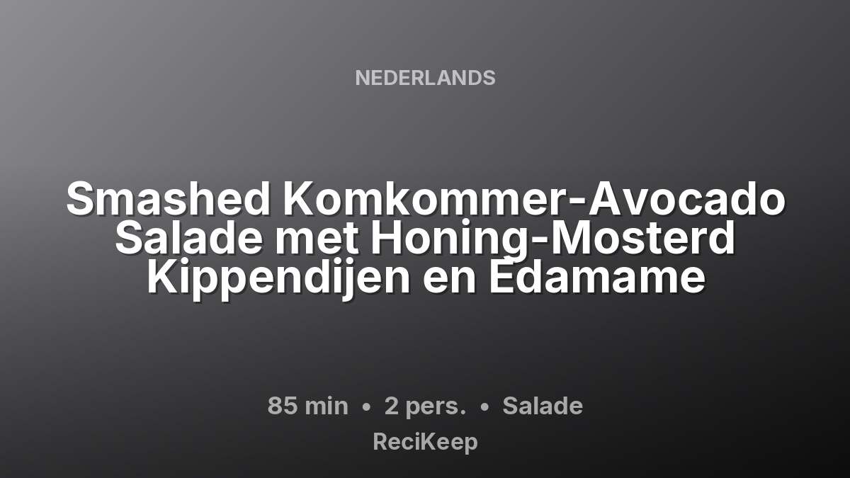 Receptkaart Smashed Komkommer-Avocado Salade met Honing-Mosterd Kippendijen en Edamame – Salade