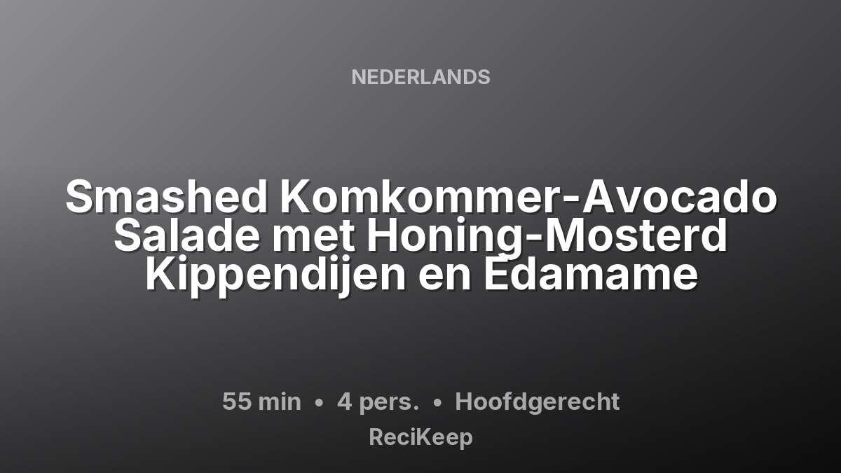 Receptkaart Smashed Komkommer-Avocado Salade met Honing-Mosterd Kippendijen en Edamame – Hoofdgerecht