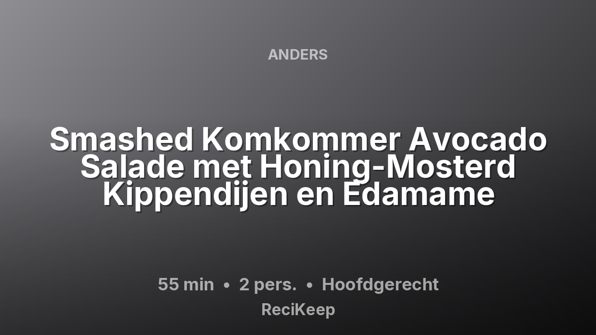 Receptkaart Smashed Komkommer Avocado Salade met Honing-Mosterd Kippendijen en Edamame – Hoofdgerecht