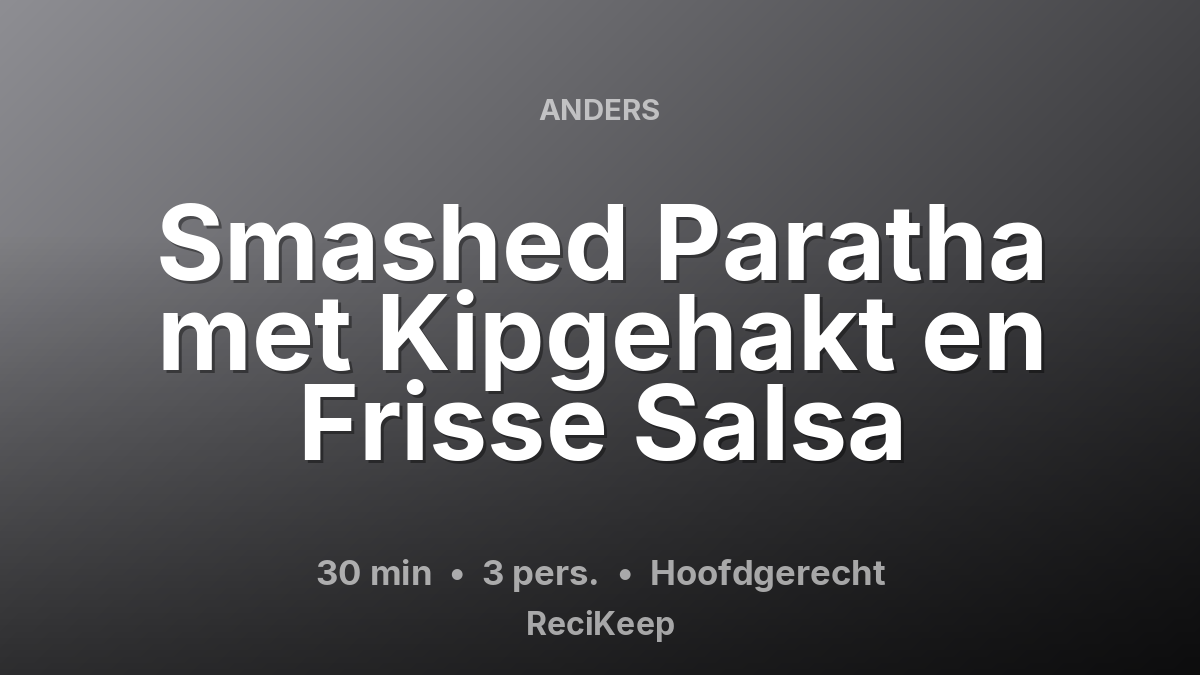 Receptkaart Smashed Paratha met Kipgehakt en Frisse Salsa – Hoofdgerecht