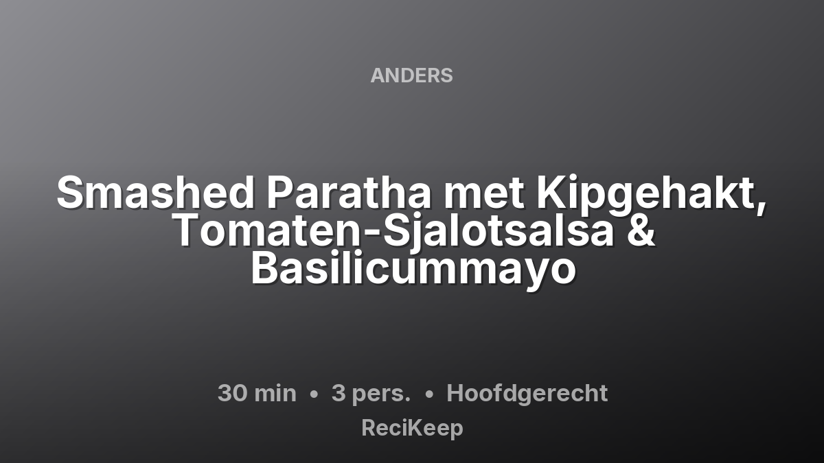Receptkaart Smashed Paratha met Kipgehakt, Tomaten-Sjalotsalsa & Basilicummayo – Hoofdgerecht