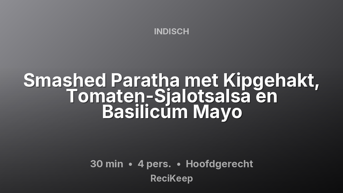 Receptkaart Smashed Paratha met Kipgehakt, Tomaten-Sjalotsalsa en Basilicum Mayo – Hoofdgerecht