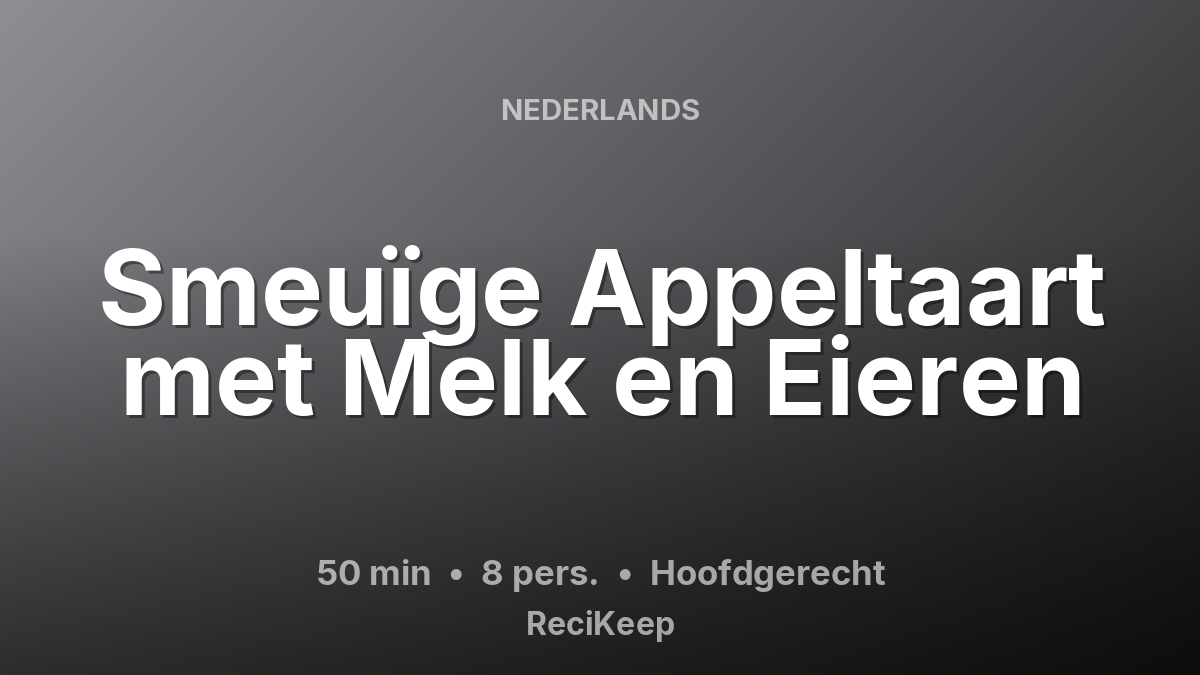 Receptkaart Smeuïge Appeltaart met Melk en Eieren – Hoofdgerecht