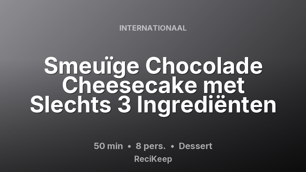 Receptkaart Smeuïge Chocolade Cheesecake met Slechts 3 Ingrediënten – Dessert