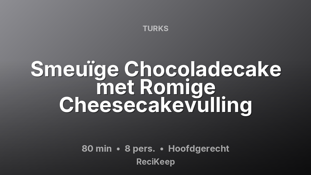 Receptkaart Smeuïge Chocoladecake met Romige Cheesecakevulling – Hoofdgerecht