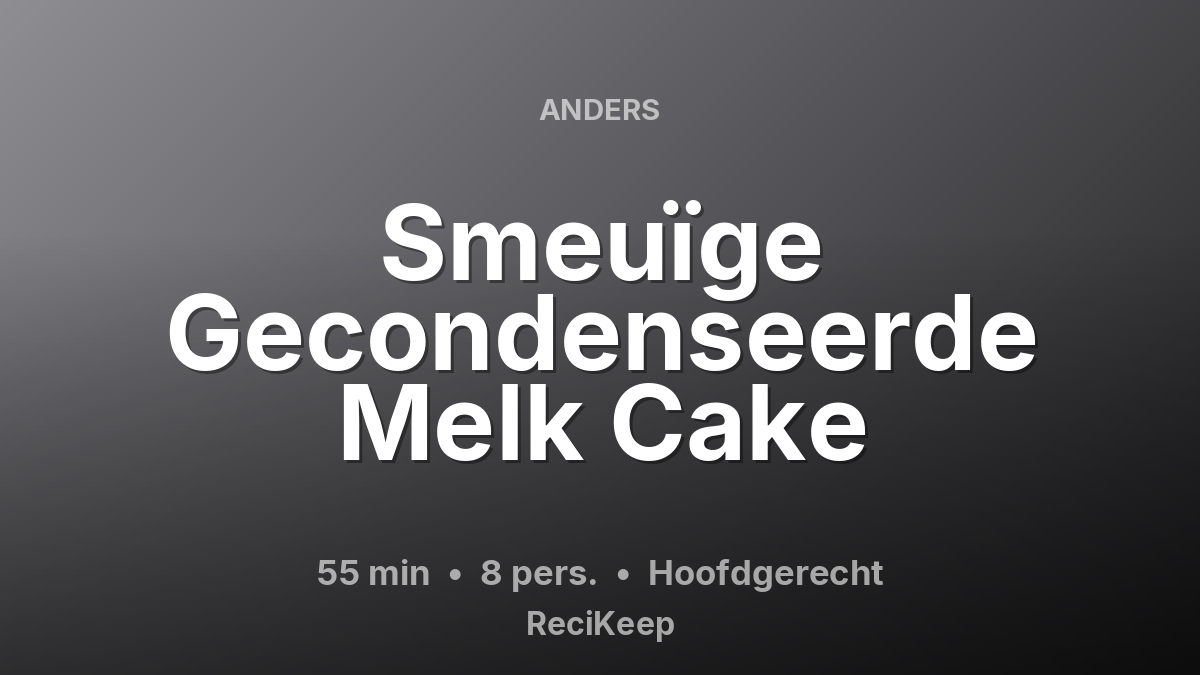 Receptkaart Smeuïge Gecondenseerde Melk Cake – Hoofdgerecht