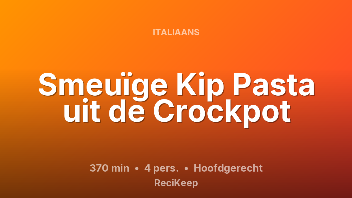Receptkaart Smeuïge Kip Pasta uit de Crockpot – Hoofdgerecht