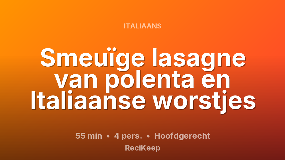 Receptkaart Smeuïge lasagne van polenta en Italiaanse worstjes – Hoofdgerecht