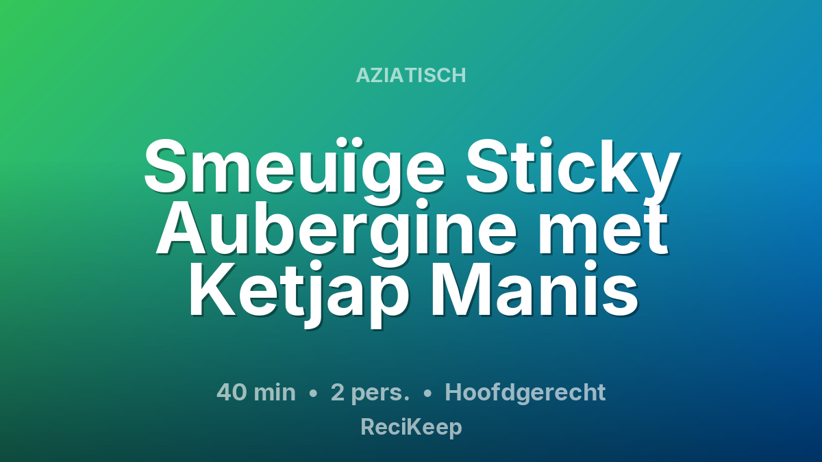 Receptkaart Smeuïge Sticky Aubergine met Ketjap Manis – Hoofdgerecht