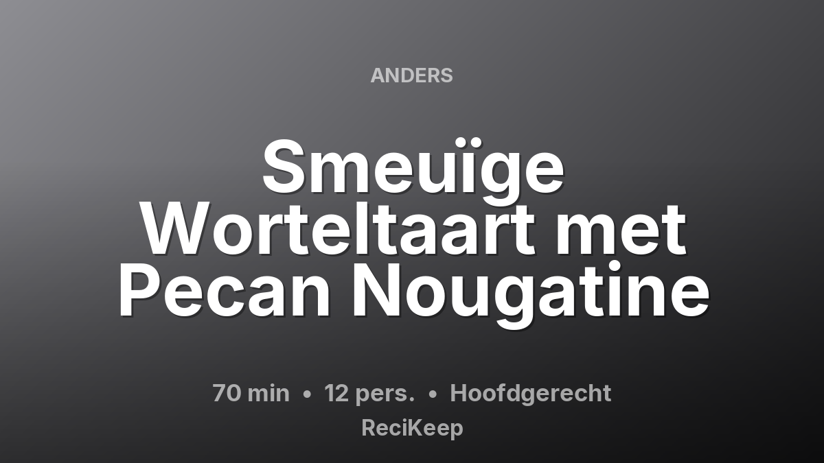 Receptkaart Smeuïge Worteltaart met Pecan Nougatine – Hoofdgerecht