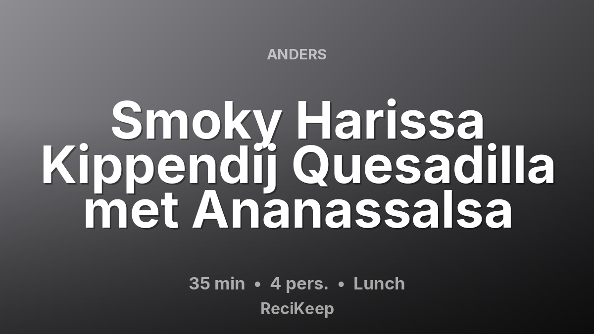 Receptkaart Smoky Harissa Kippendij Quesadilla met Ananassalsa – Lunch