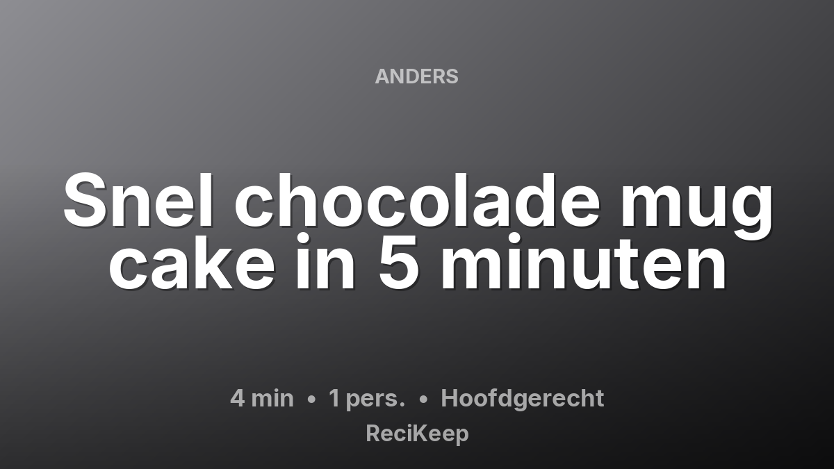 Receptkaart Snel chocolade mug cake in 5 minuten – Hoofdgerecht