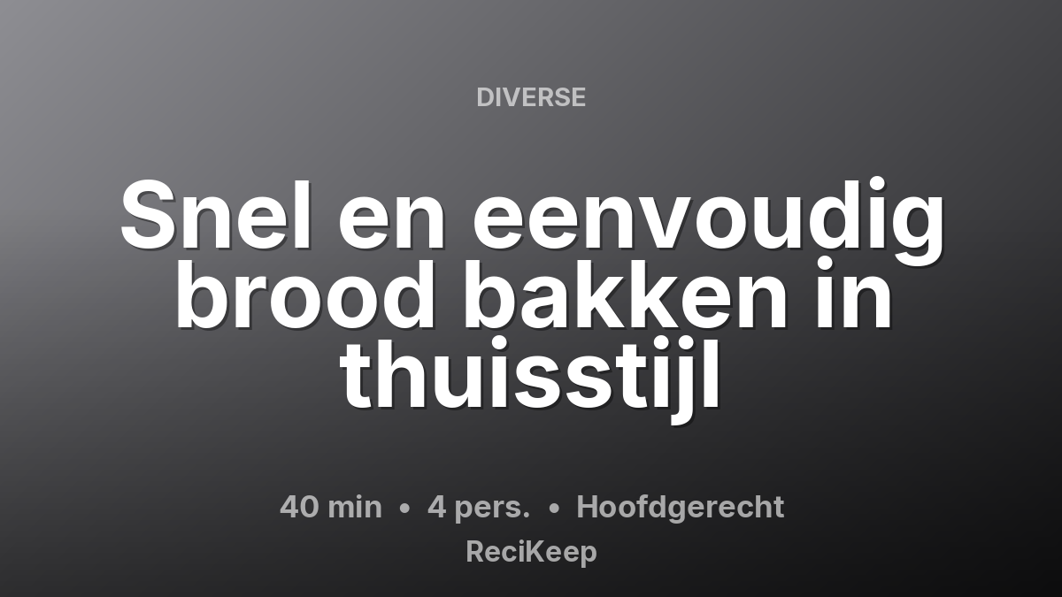 Receptkaart Snel en eenvoudig brood bakken in thuisstijl – Hoofdgerecht