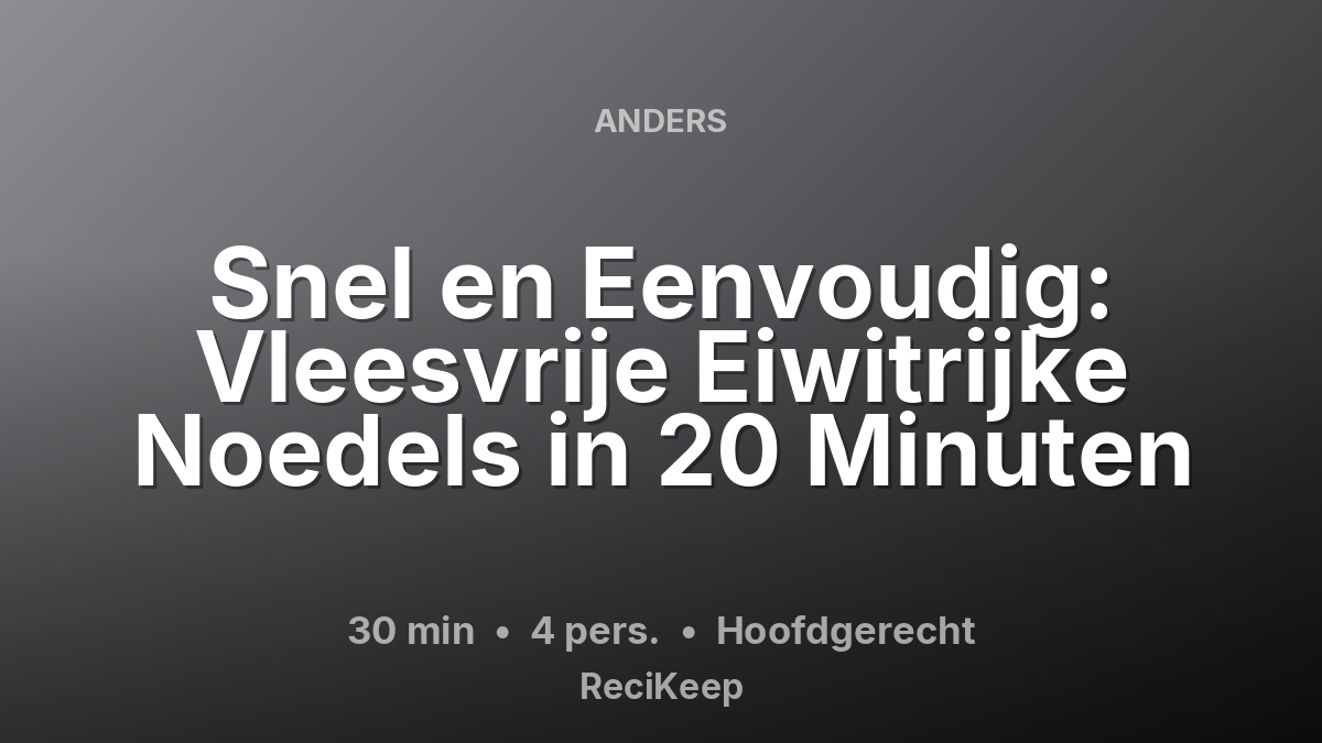 Receptkaart Snel en Eenvoudig: Vleesvrije Eiwitrijke Noedels in 20 Minuten – Hoofdgerecht