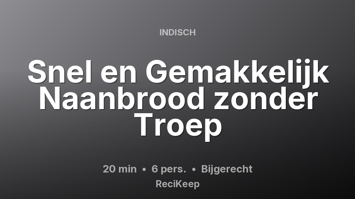 Receptkaart Snel en Gemakkelijk Naanbrood zonder Troep – Bijgerecht