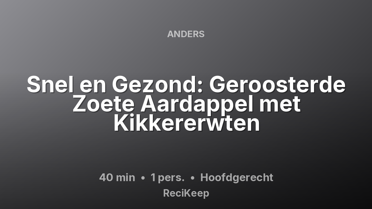 Receptkaart Snel en Gezond: Geroosterde Zoete Aardappel met Kikkererwten – Hoofdgerecht