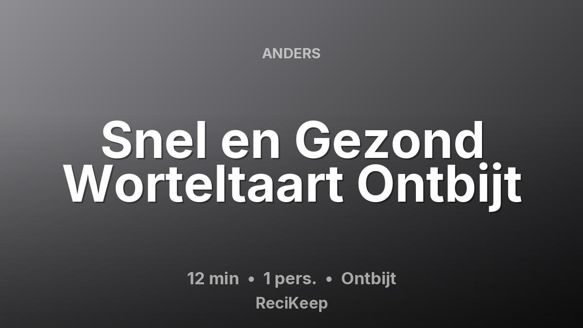 Receptkaart Snel en Gezond Worteltaart Ontbijt – Ontbijt