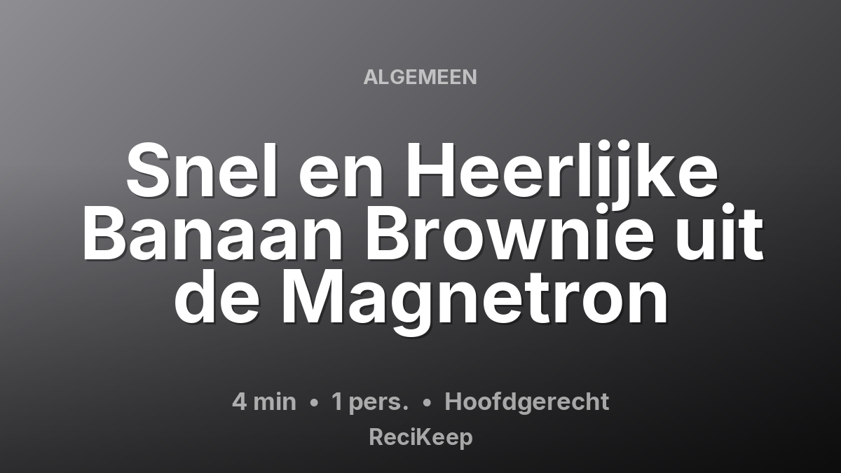 Receptkaart Snel en Heerlijke Banaan Brownie uit de Magnetron – Hoofdgerecht