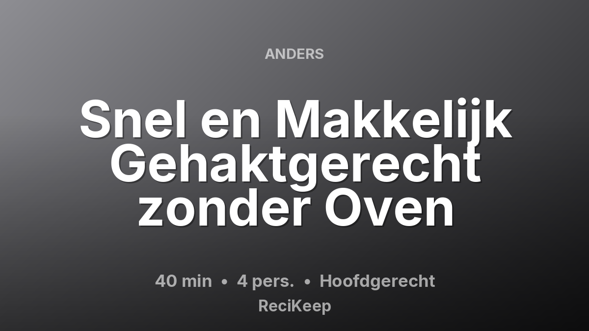 Receptkaart Snel en Makkelijk Gehaktgerecht zonder Oven – Hoofdgerecht