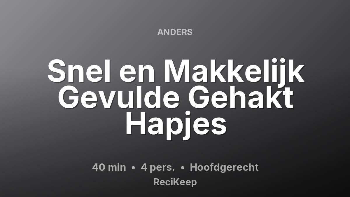 Receptkaart Snel en Makkelijk Gevulde Gehakt Hapjes – Hoofdgerecht