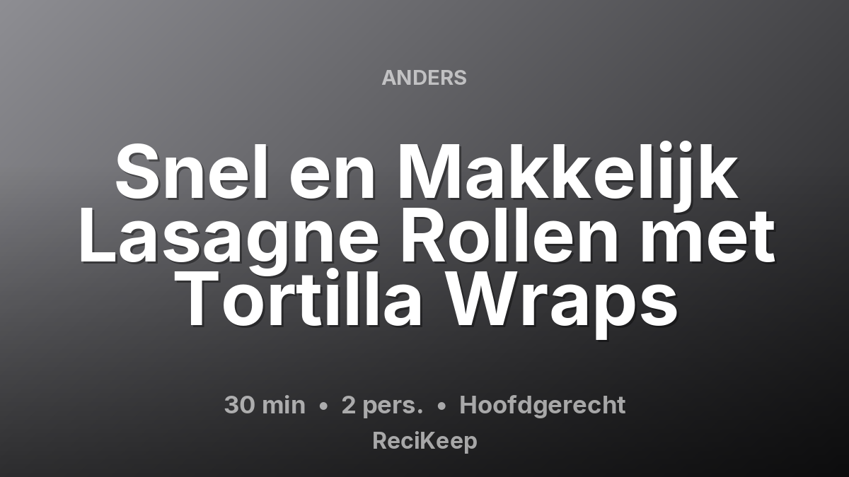 Receptkaart Snel en Makkelijk Lasagne Rollen met Tortilla Wraps – Hoofdgerecht