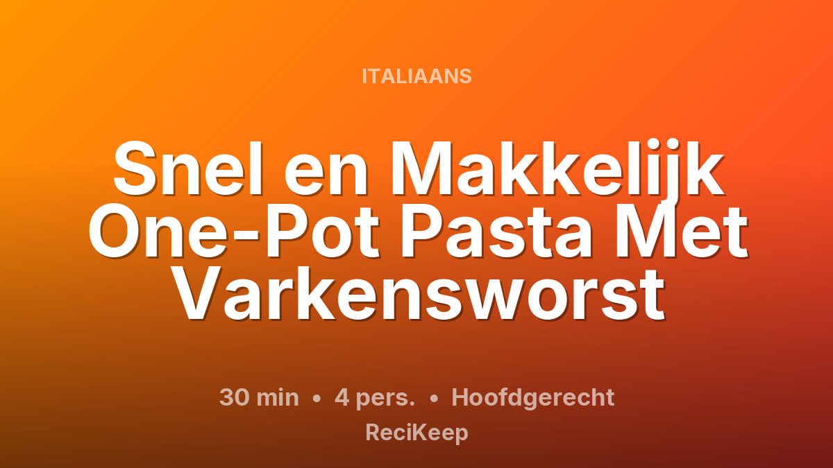 Receptkaart Snel en Makkelijk One-Pot Pasta Met Varkensworst – Hoofdgerecht
