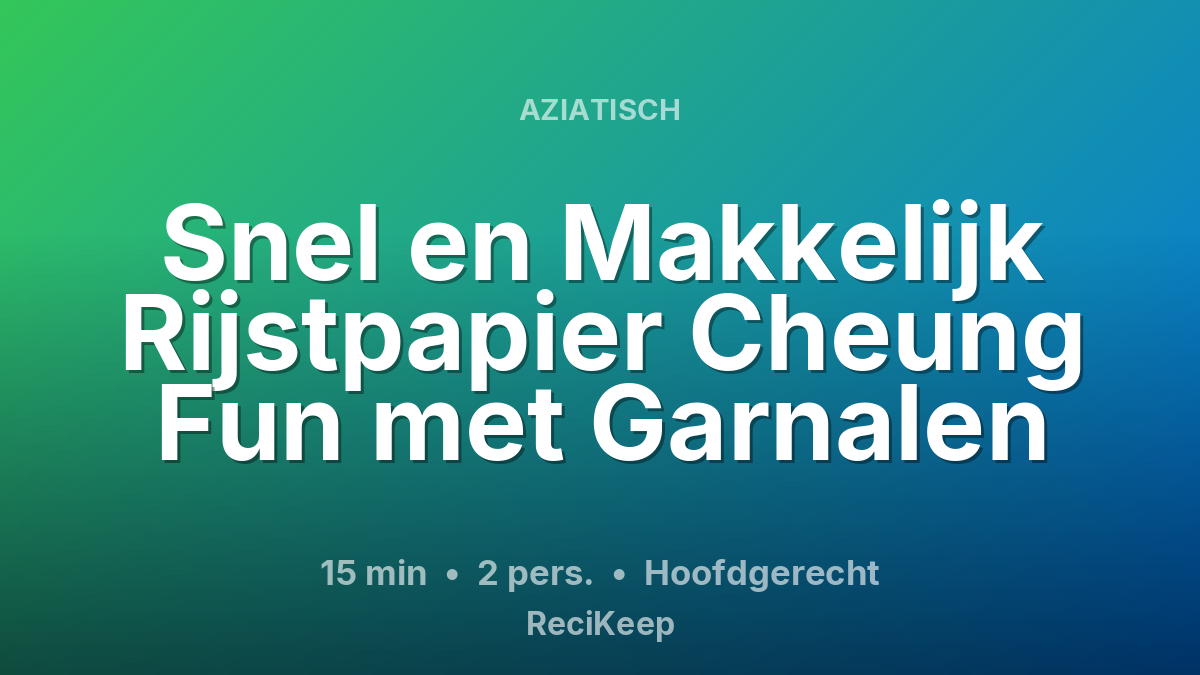 Receptkaart Snel en Makkelijk Rijstpapier Cheung Fun met Garnalen – Hoofdgerecht