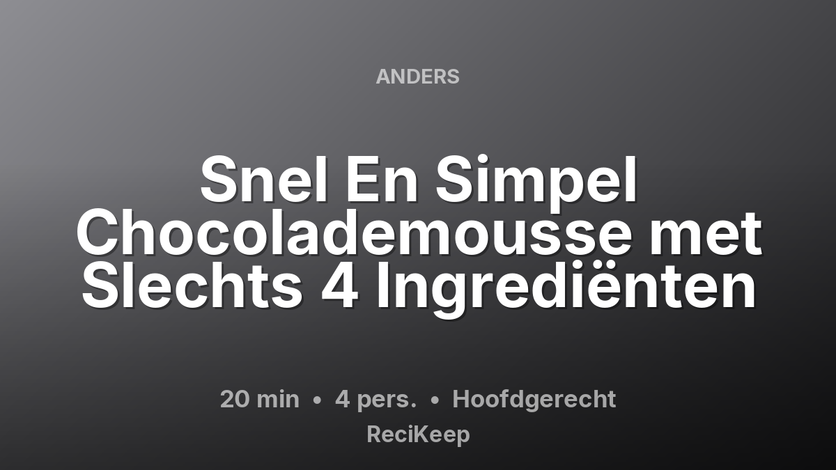 Receptkaart Snel En Simpel Chocolademousse met Slechts 4 Ingrediënten – Hoofdgerecht