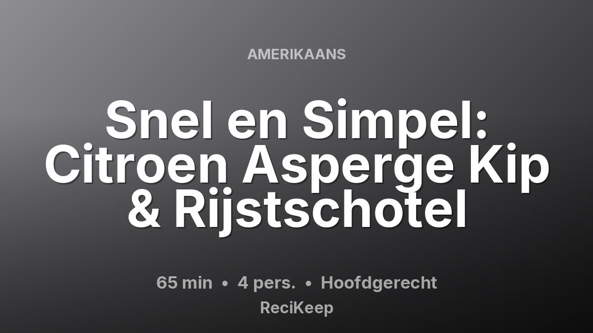 Receptkaart Snel en Simpel: Citroen Asperge Kip & Rijstschotel – Hoofdgerecht