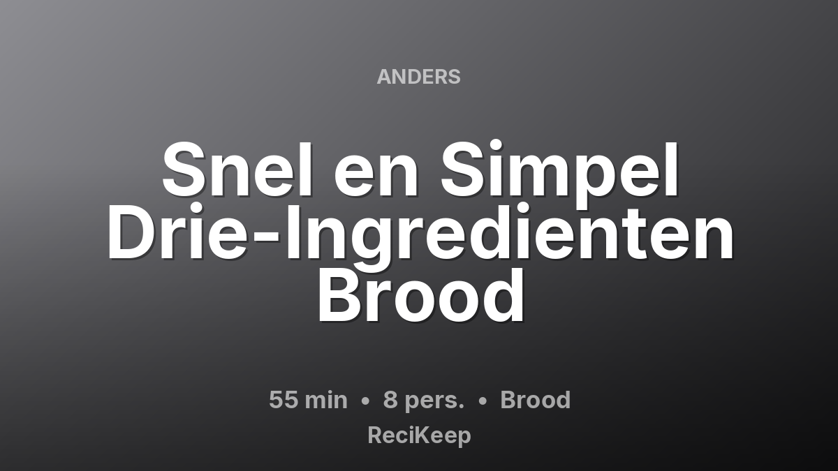Receptkaart Snel en Simpel Drie-Ingredienten Brood – Brood