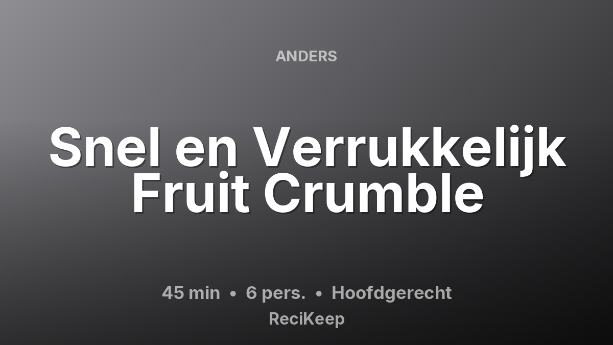 Receptkaart Snel en Verrukkelijk Fruit Crumble – Hoofdgerecht