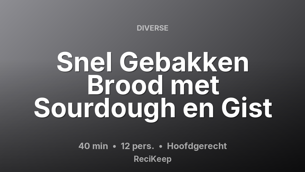 Receptkaart Snel Gebakken Brood met Sourdough en Gist – Hoofdgerecht