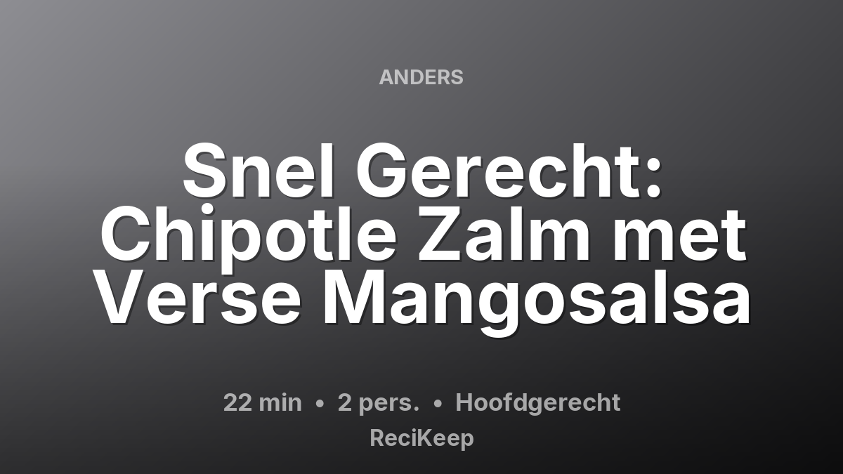 Receptkaart Snel Gerecht: Chipotle Zalm met Verse Mangosalsa – Hoofdgerecht
