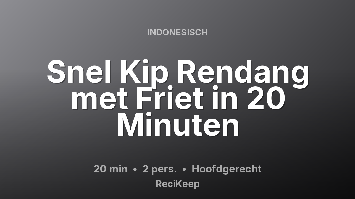 Receptkaart Snel Kip Rendang met Friet in 20 Minuten – Hoofdgerecht