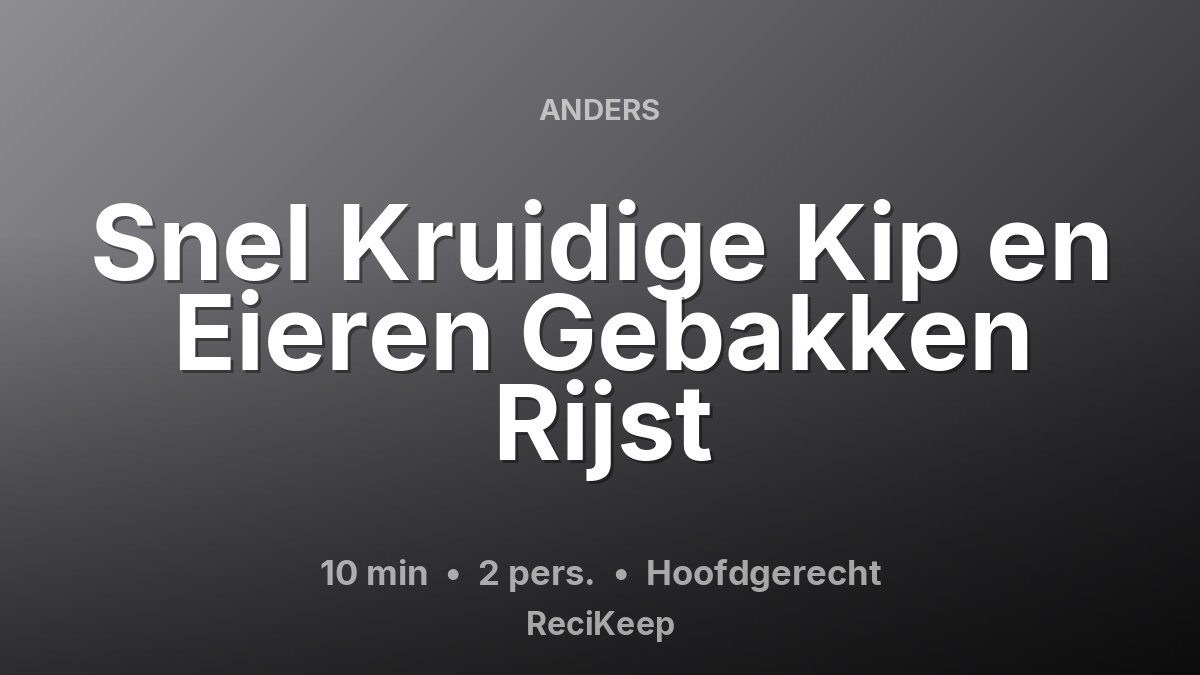 Receptkaart Snel Kruidige Kip en Eieren Gebakken Rijst – Hoofdgerecht