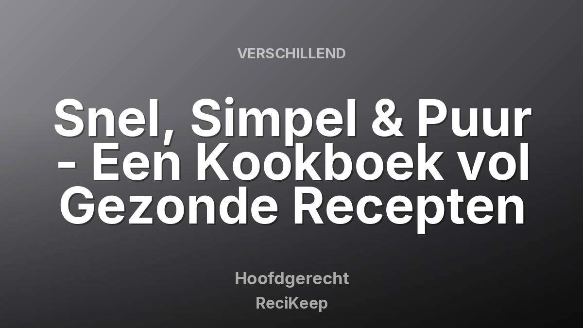 Receptkaart Snel, Simpel & Puur - Een Kookboek vol Gezonde Recepten – Hoofdgerecht
