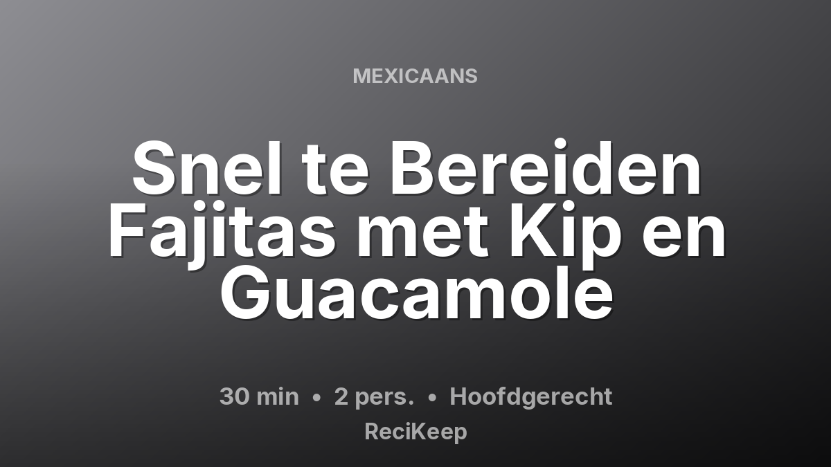 Receptkaart Snel te Bereiden Fajitas met Kip en Guacamole – Hoofdgerecht