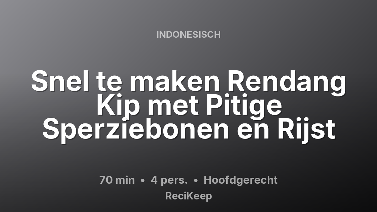 Receptkaart Snel te maken Rendang Kip met Pitige Sperziebonen en Rijst – Hoofdgerecht