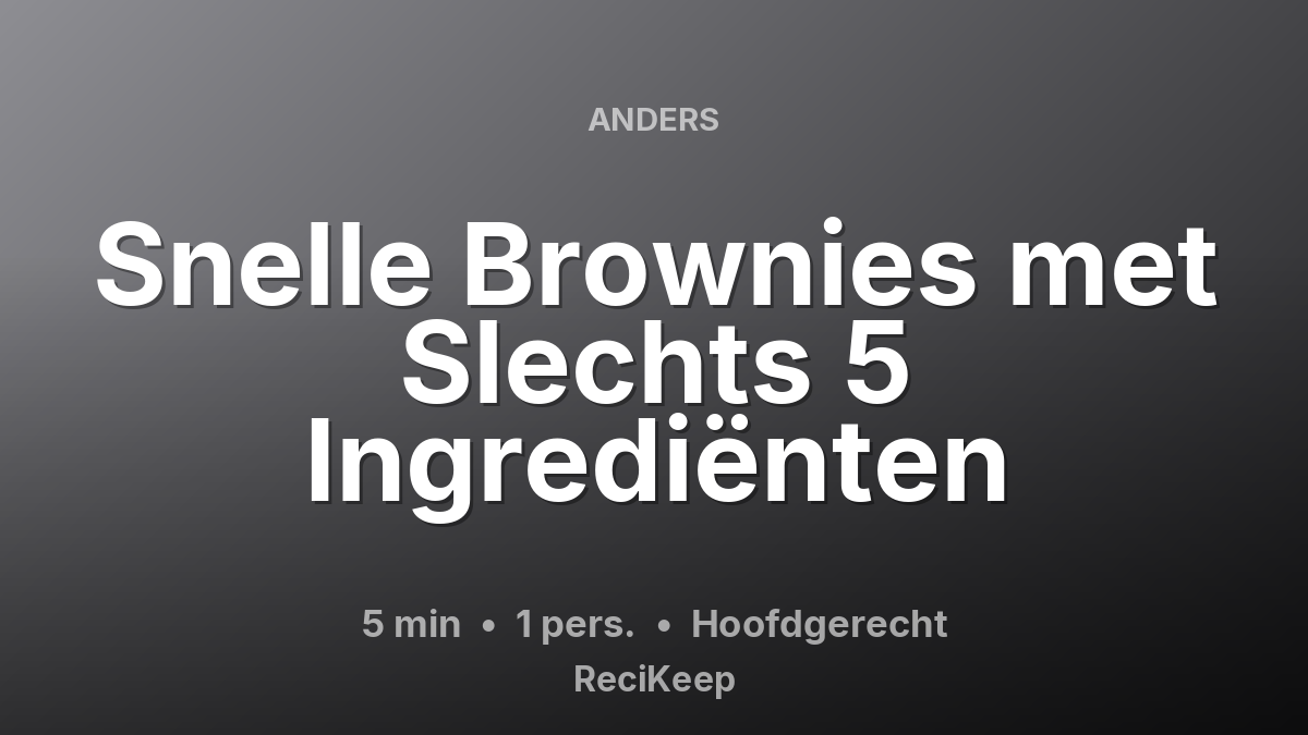 Receptkaart Snelle Brownies met Slechts 5 Ingrediënten – Hoofdgerecht