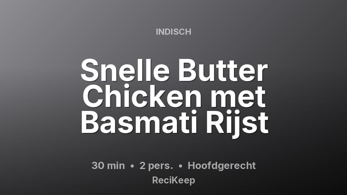 Receptkaart Snelle Butter Chicken met Basmati Rijst – Hoofdgerecht