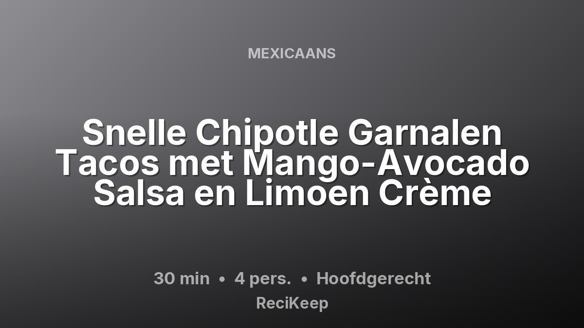 Receptkaart Snelle Chipotle Garnalen Tacos met Mango-Avocado Salsa en Limoen Crème – Hoofdgerecht