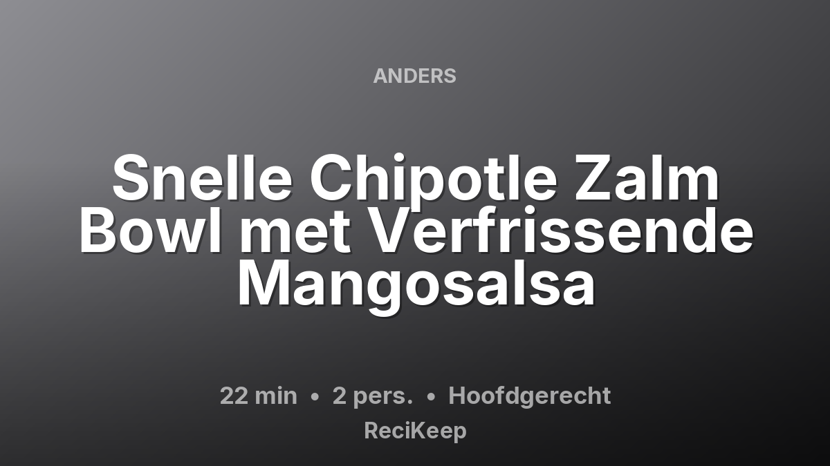 Receptkaart Snelle Chipotle Zalm Bowl met Verfrissende Mangosalsa – Hoofdgerecht