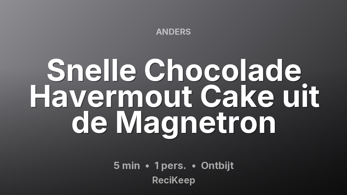 Receptkaart Snelle Chocolade Havermout Cake uit de Magnetron – Ontbijt