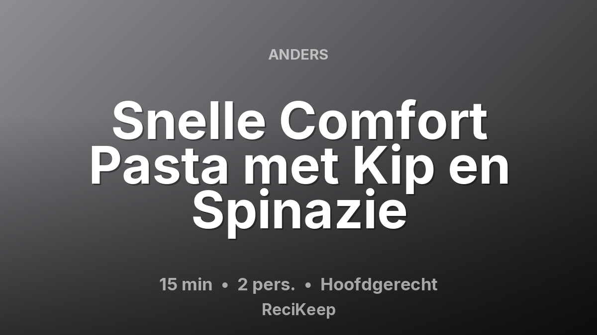 Receptkaart Snelle Comfort Pasta met Kip en Spinazie – Hoofdgerecht