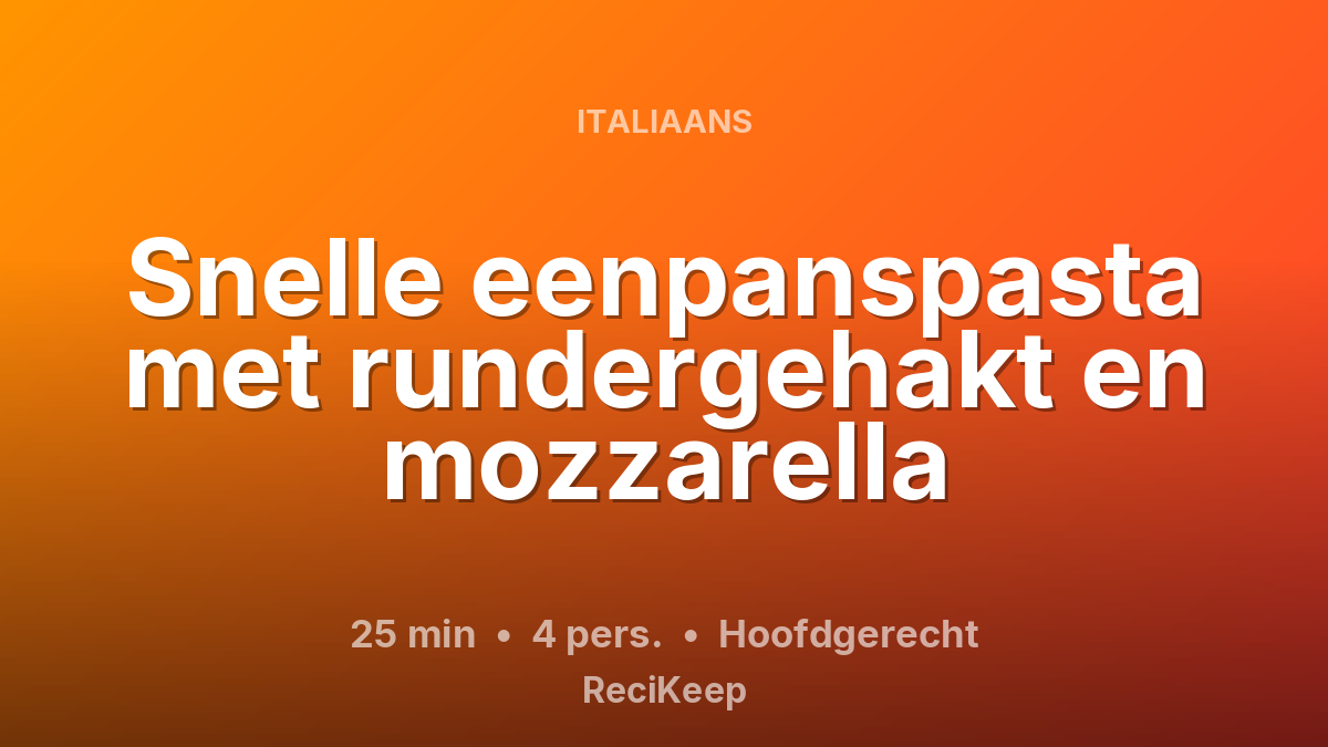 Receptkaart Snelle eenpanspasta met rundergehakt en mozzarella – Hoofdgerecht