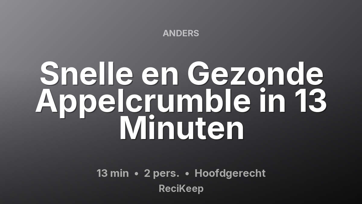 Receptkaart Snelle en Gezonde Appelcrumble in 13 Minuten – Hoofdgerecht